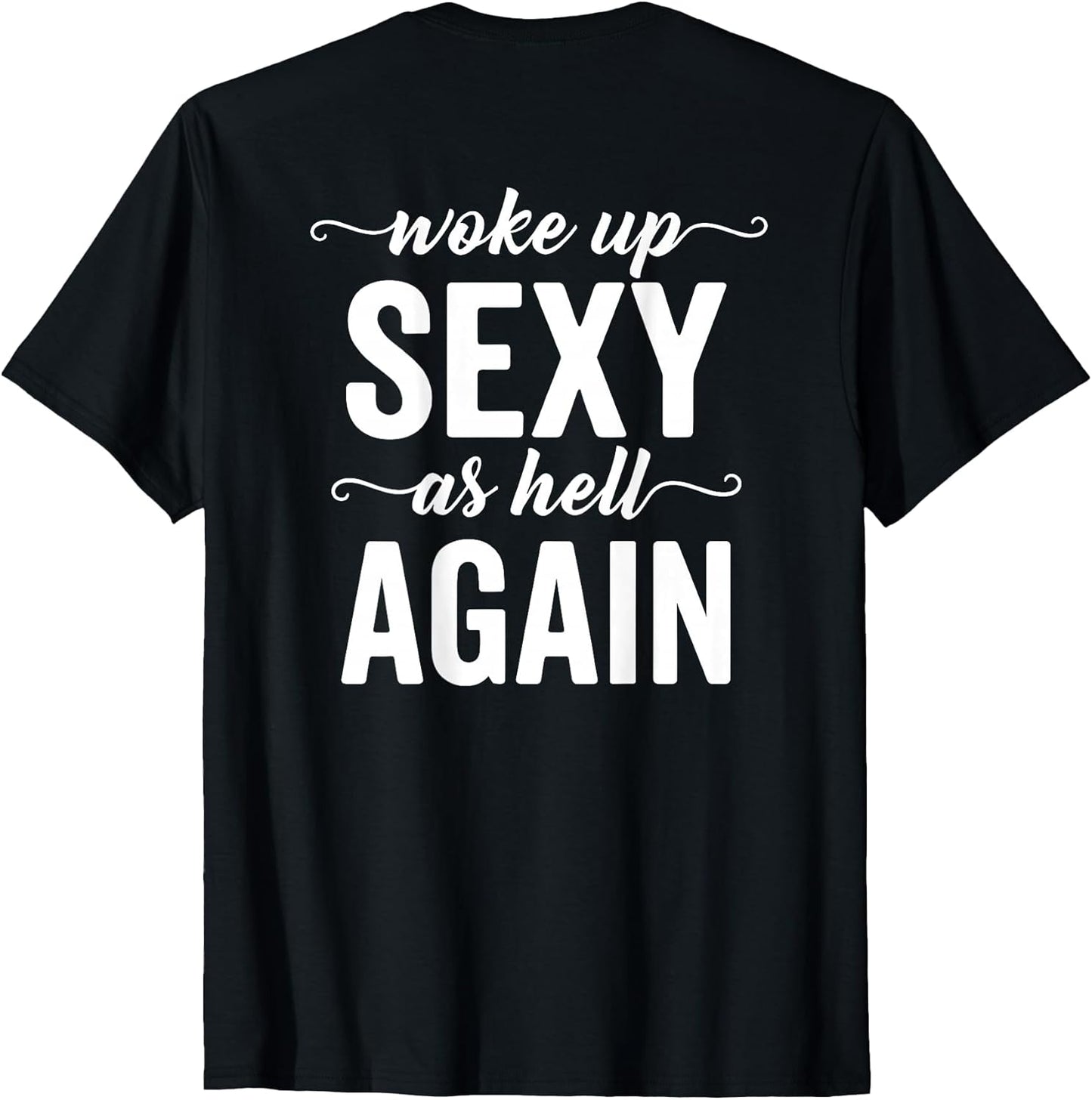 (BACK ONLY) I Woke Up Sexy As Hell Again Sarcastic