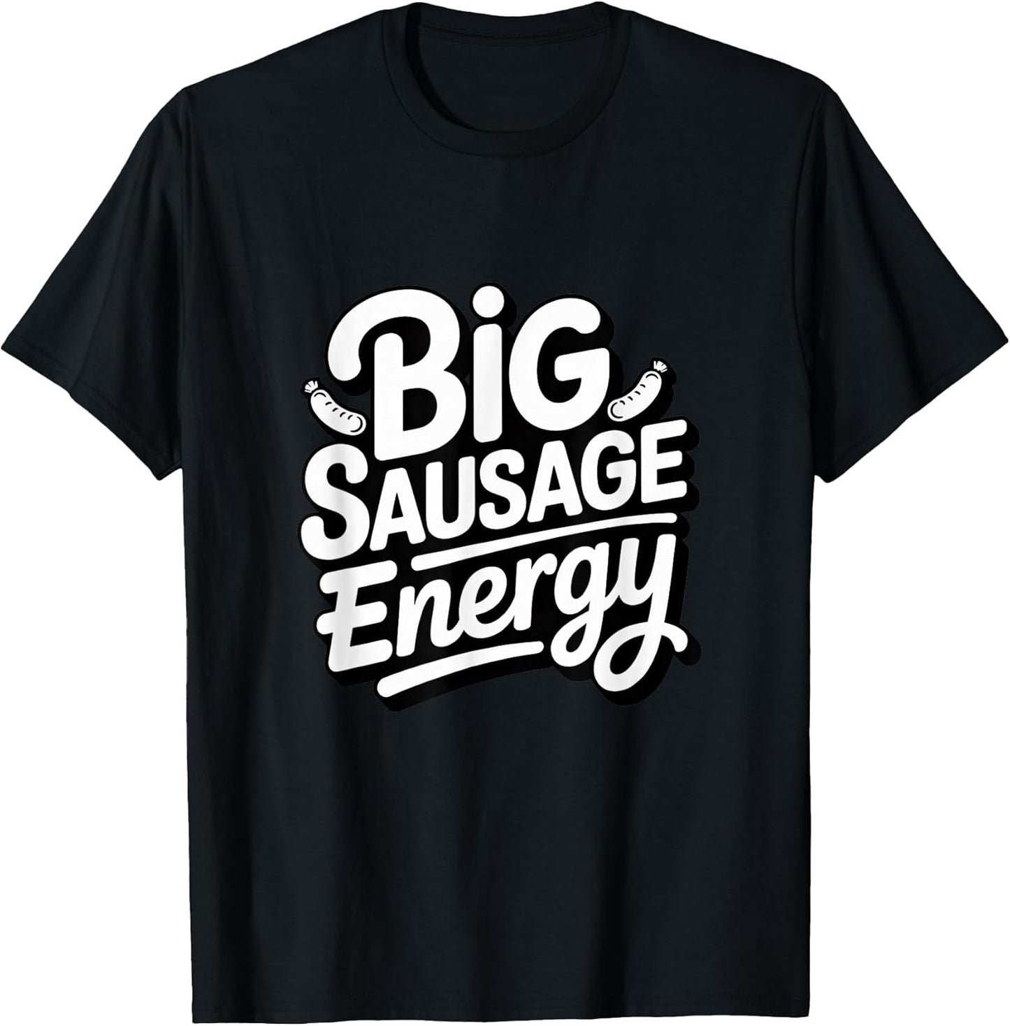 Big Sausage Energy Funny Merch