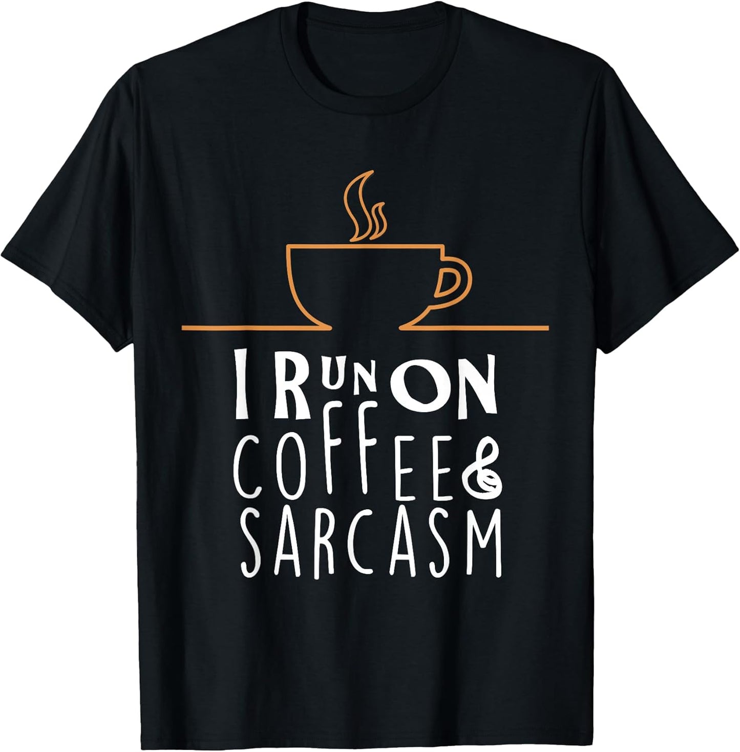 I Run On Coffee And Sarcasm T-Shirts