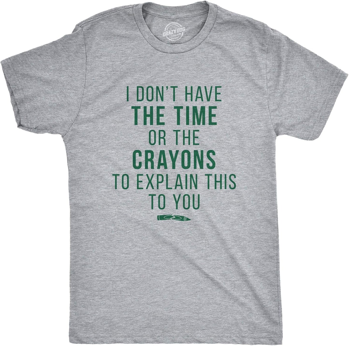 Crazy Dog I Don't Have The Time Or The Crayons to Explain This to You Funny Sarcastic Shirt