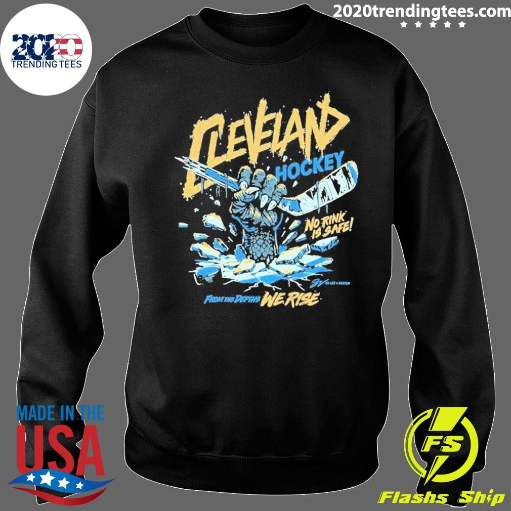 Cleveland Hockey No Rink Is Safe From THe Depths We Rise Shirt