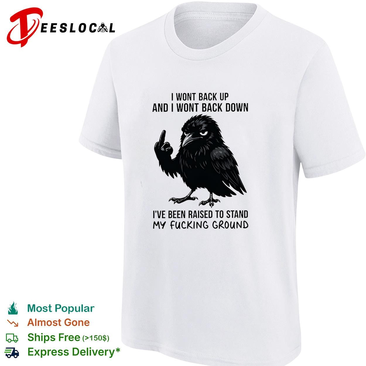 Crow I wont back up and I wont back down I’ve been raised to stand my fucking ground shirt