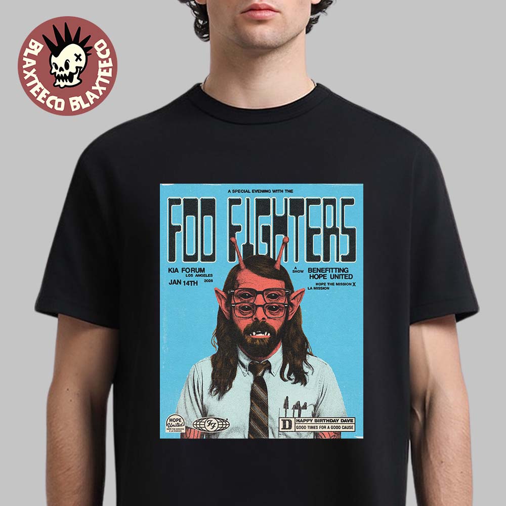 Foo Fighters Los Angeles CA 2026 Event Poster At Kia Forum On January 14 2026 Happy Birthday Dave Good Times For A Good Cause T-Shirt