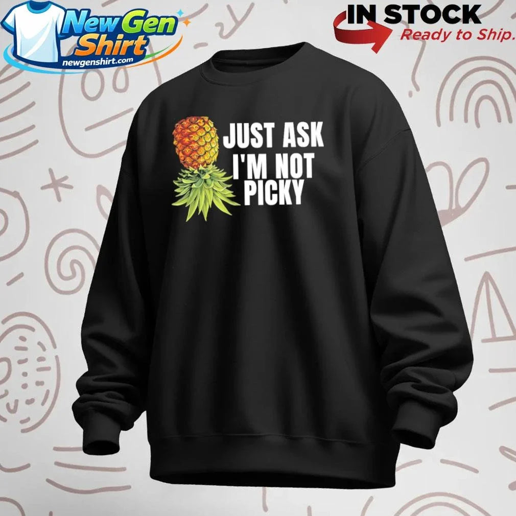 Just Ask I’m Not Picky Shirt