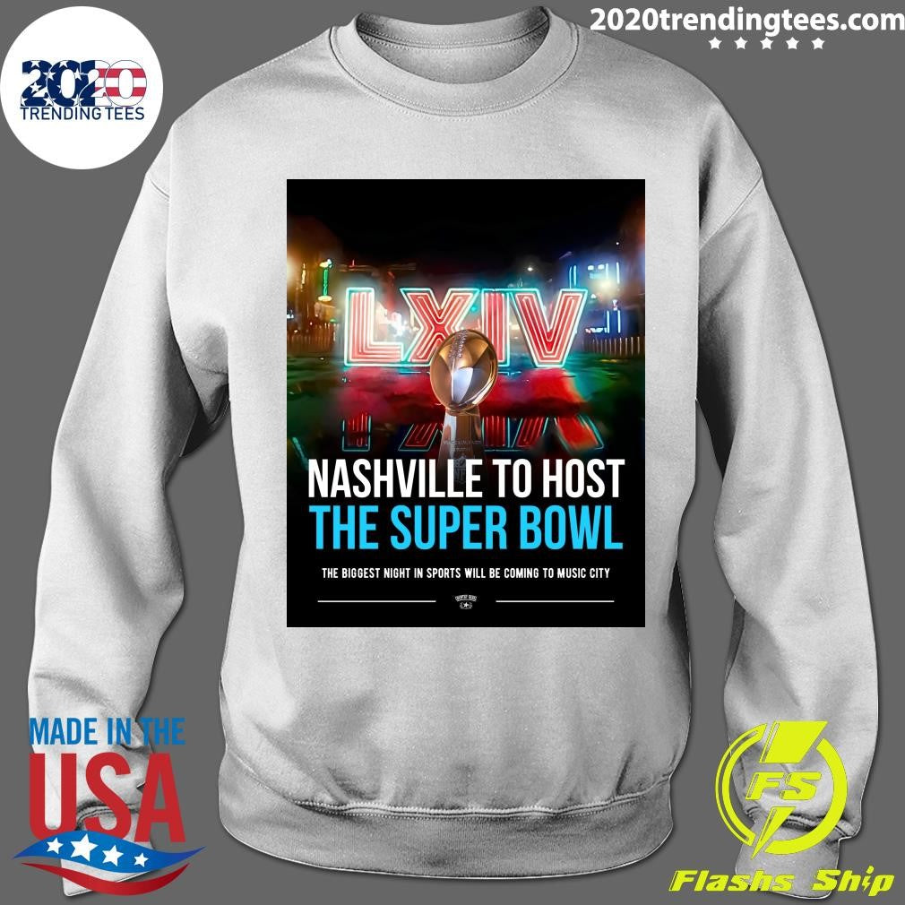 LXIV Nashville To Host The Super Bowl The Biggest Night In Sports Will Be Coming To Music City Shirt