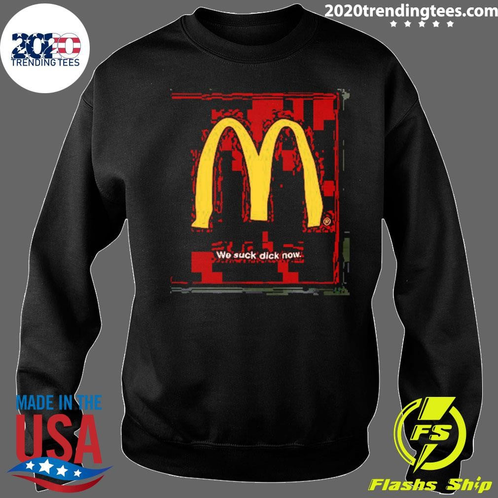 Mcdonald’s We Suck Dick Now Shirt
