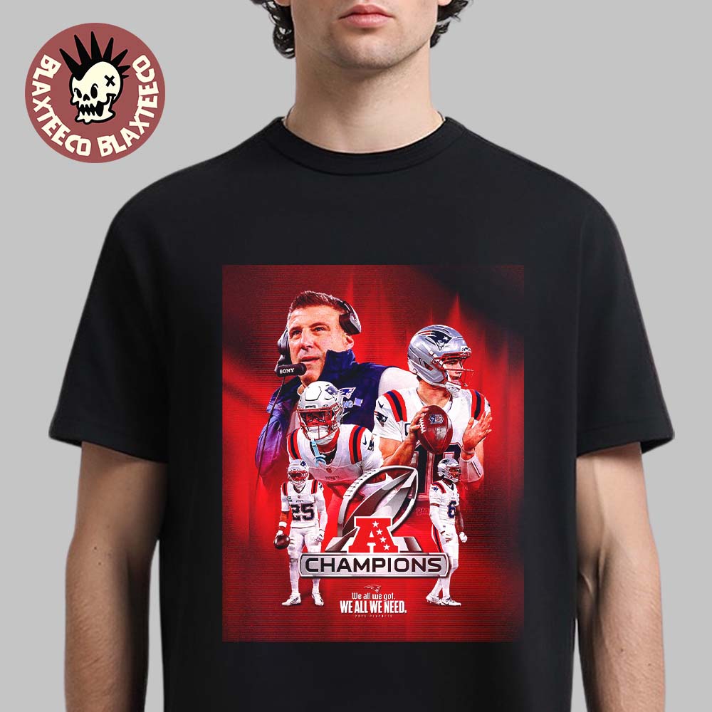 New England Patriots 2025 2026 NFL AFC Champions We All We Got We All We Need Classic T-Shirt