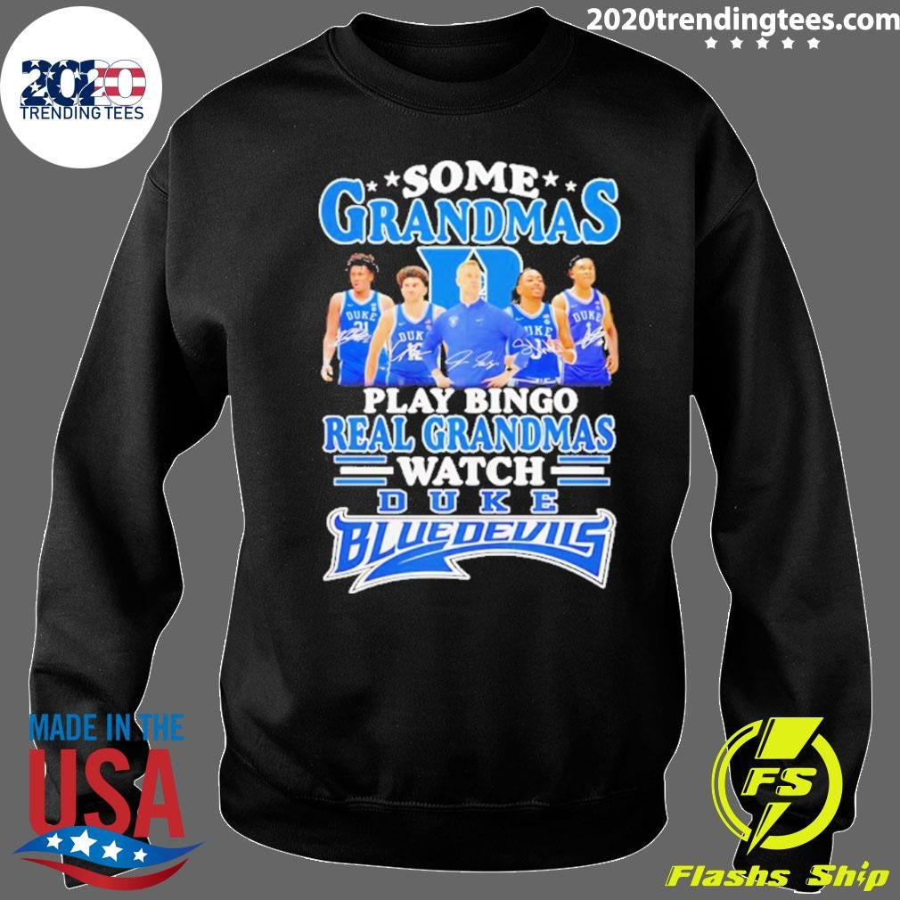 Some Grandmas Play Bingo Real Grandmas Watch Duke Blue Devils Shirt