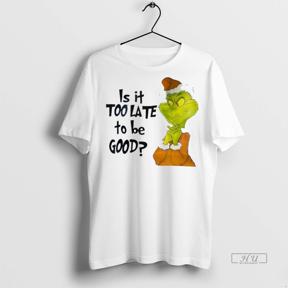 Viral Grinch Is It Too Late To Be Good White Tee Shirt Sweater