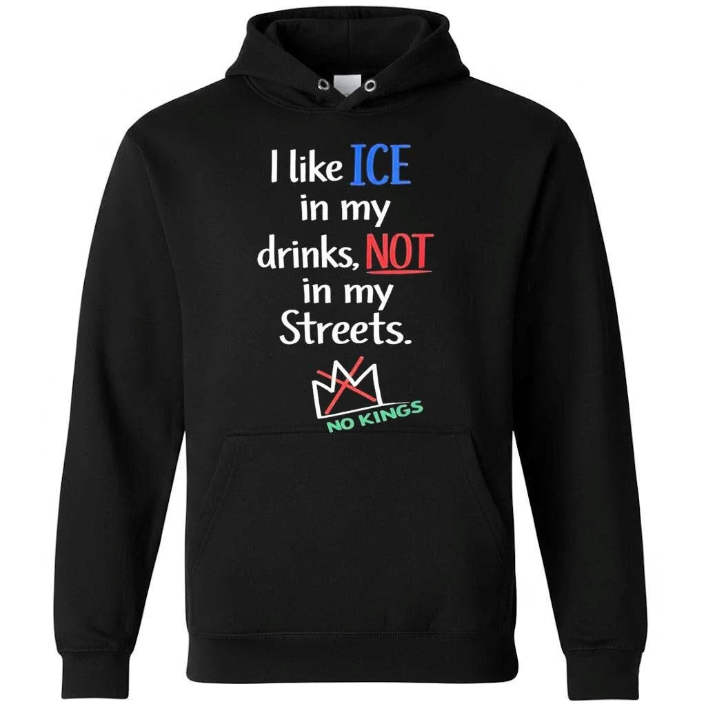 I Like Ice In My Drinks, Not In My Streets No Kings Shirt