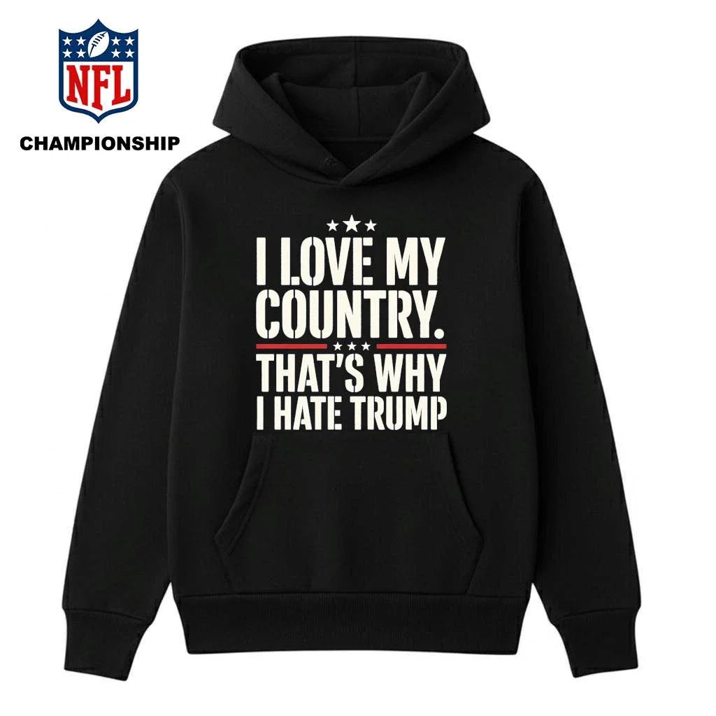 I Love My Country That’s Why I Hate Trump Shirt