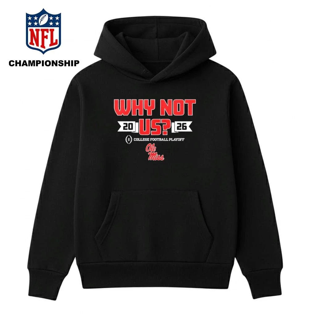 Ole Miss Why Not Us Football Playoff 2026 Shirt