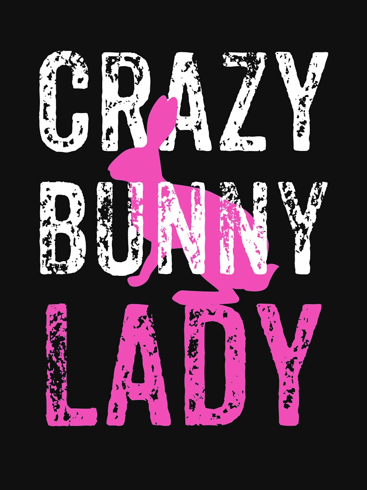 Crazy Bunny Lady, Crazy Rabbit Lady, Rabbit Lover by Designs4Less