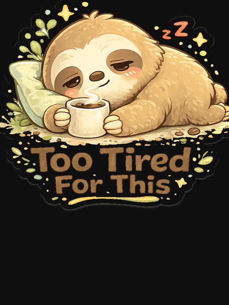 Cute Lazy Sloth Coffee Sticker – Too Tired For This Funny Sloth Meme by Oualibaddas