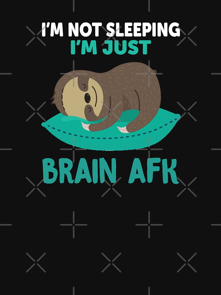 I’m Not Sleeping I’m Brain AFK Sloth Art by erinnn41