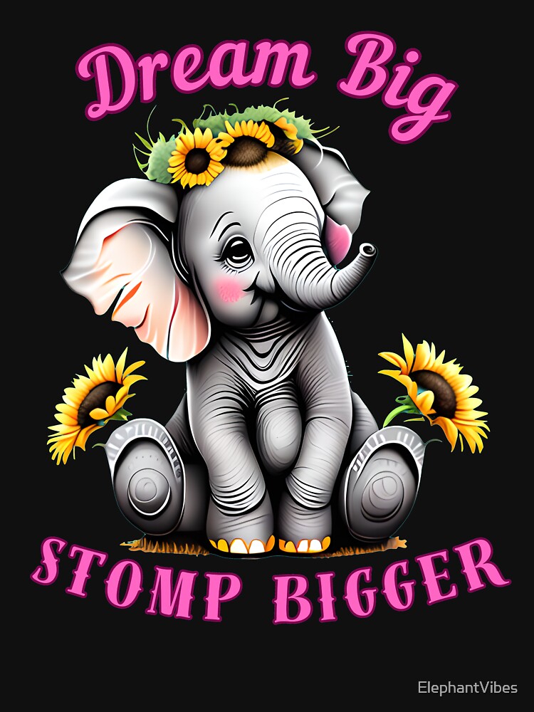 Dream Big, Stomp Bigger. elephant saying by ElephantVibes