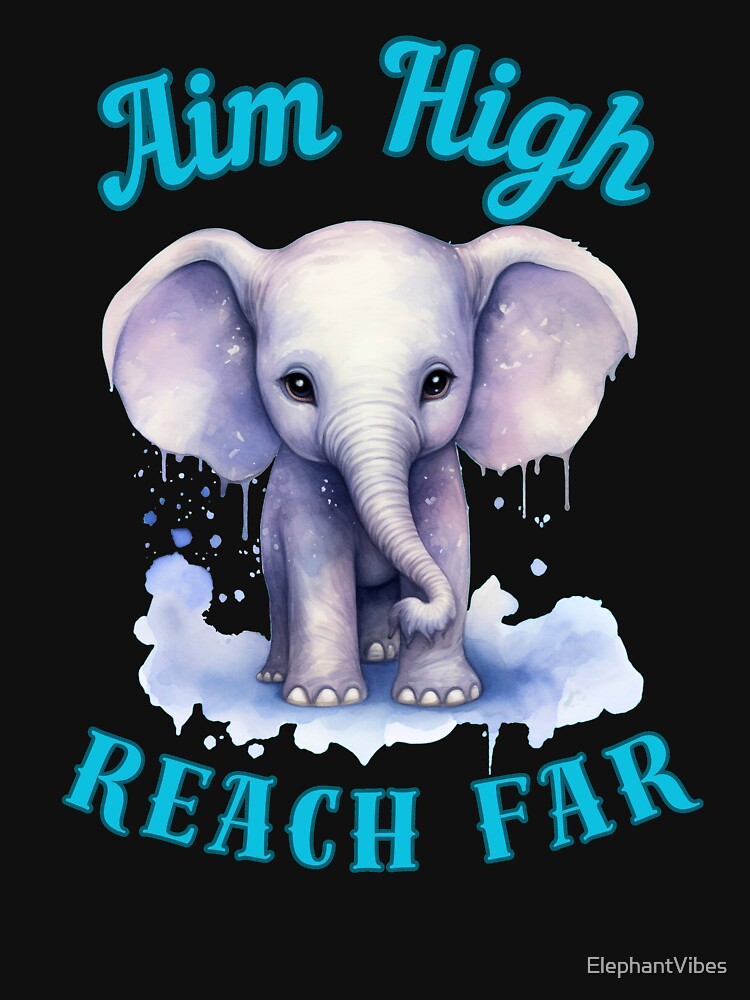 Aim High, Reach Far. funny elephant by ElephantVibes