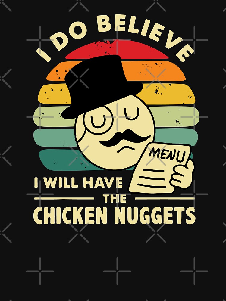 I Do Believe I Will Have The Chicken Nuggets by Urlan