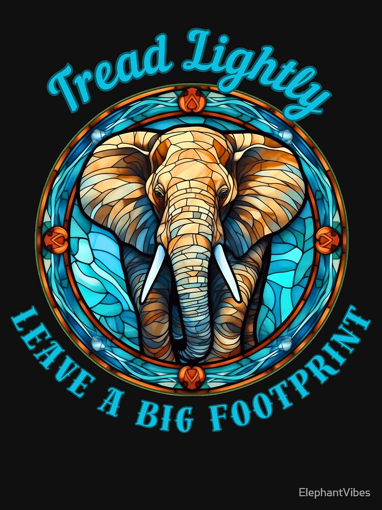 Tread Lightly, Leave A Big Footprint. funny elephant by ElephantVibes