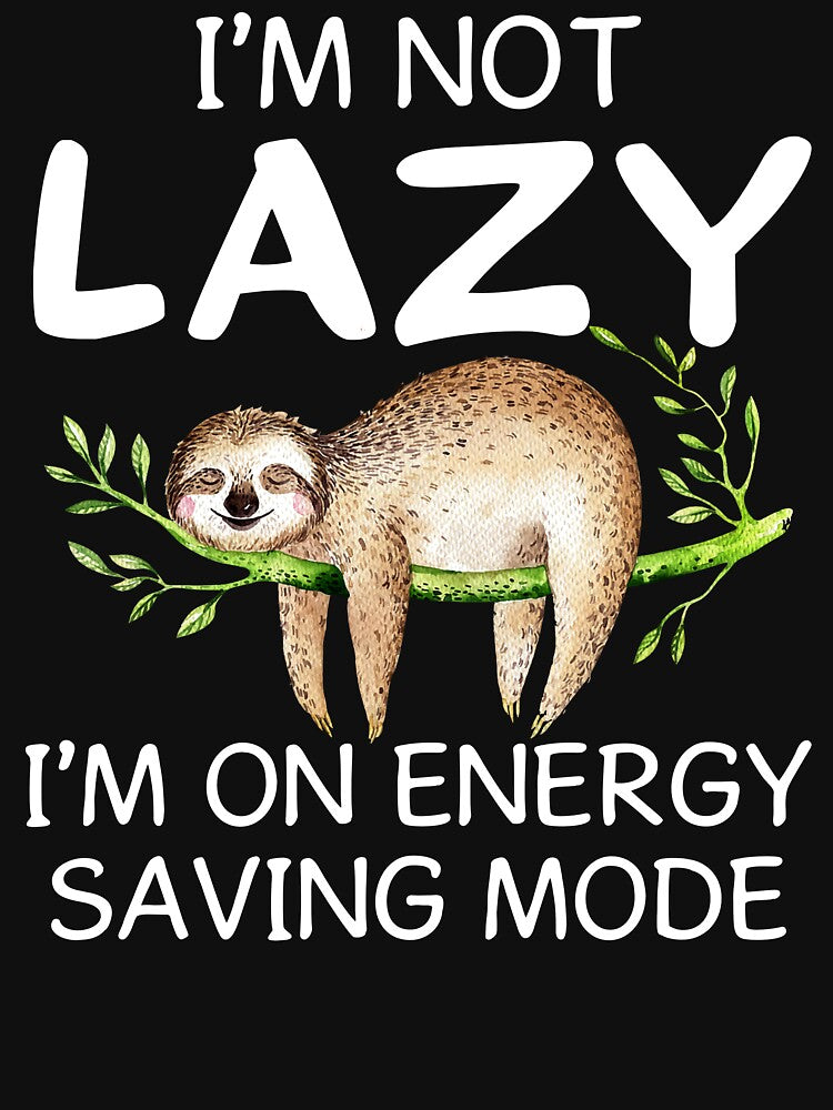 Sloth I'm Not Lazy Just On Energy Saving Mode by SunsetGloww