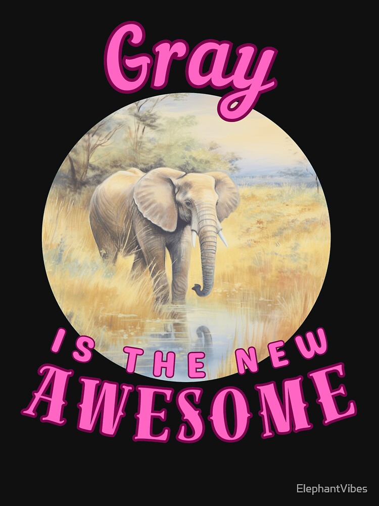Gray Is the New Awesome. elephant saying by ElephantVibes