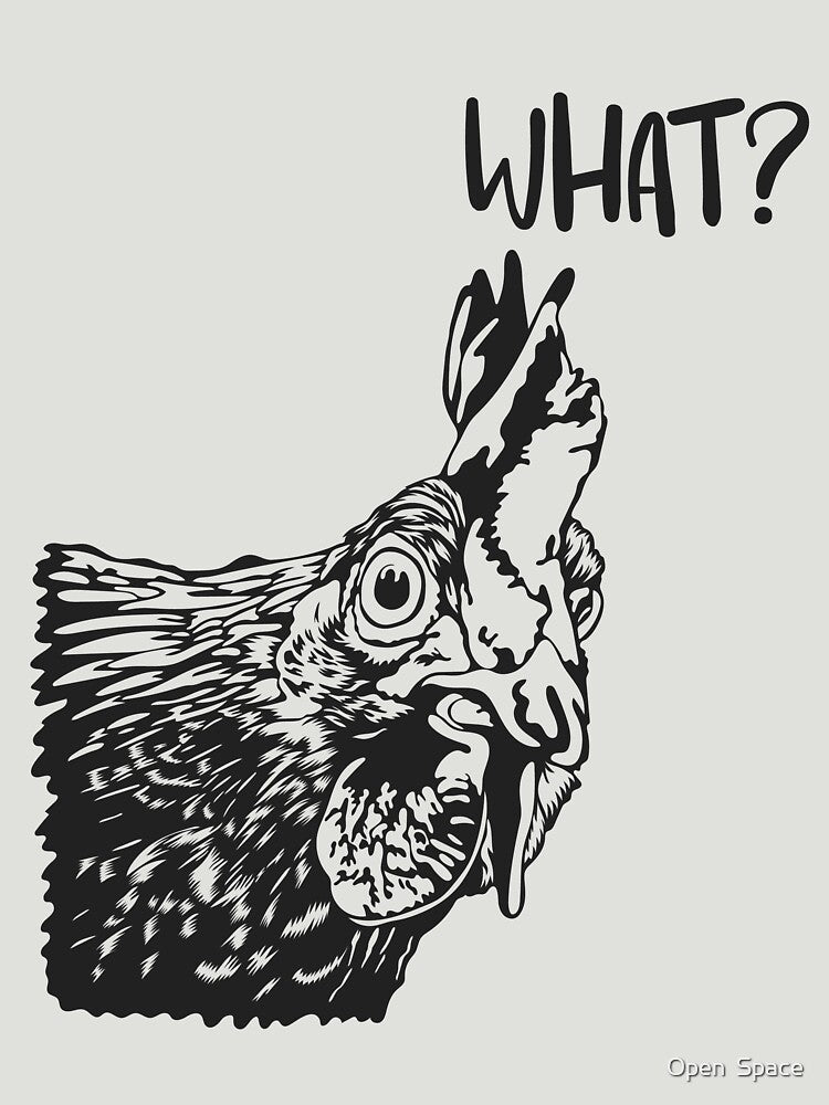 Funny Chicken Saying What? Chicken Design by Open Space