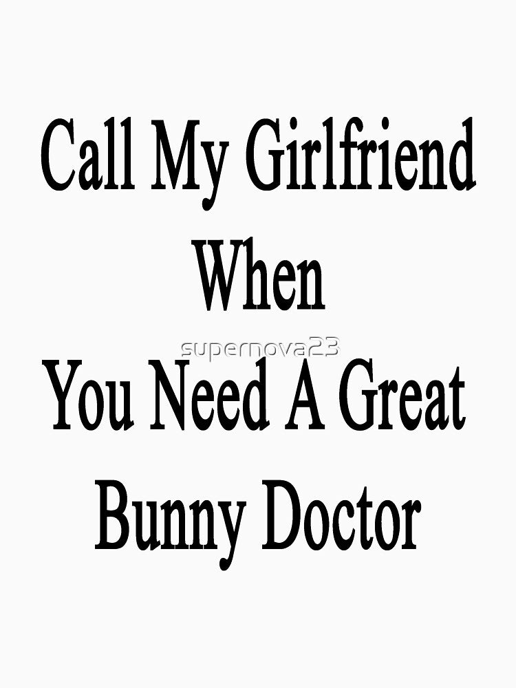 Call My Girlfriend When You Need A Great Bunny Doctor by supernova23