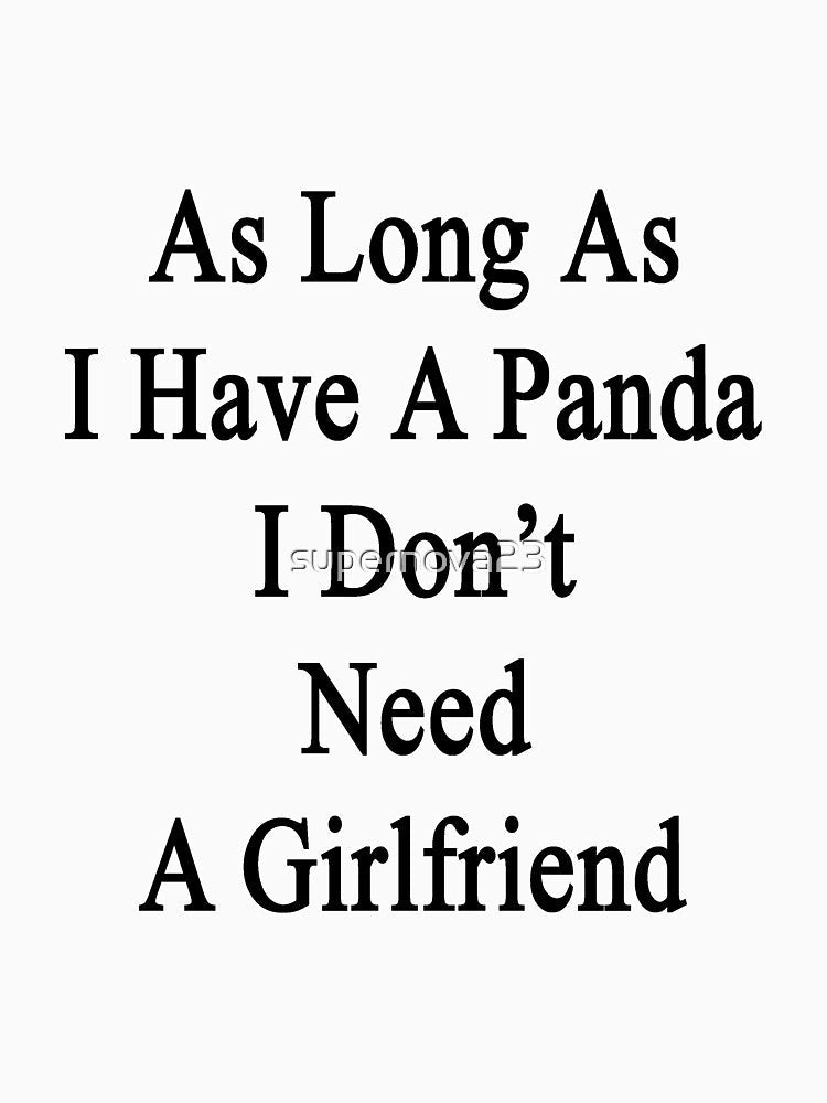As Long As I Have A Panda I Don't Need A Girlfriend by supernova23