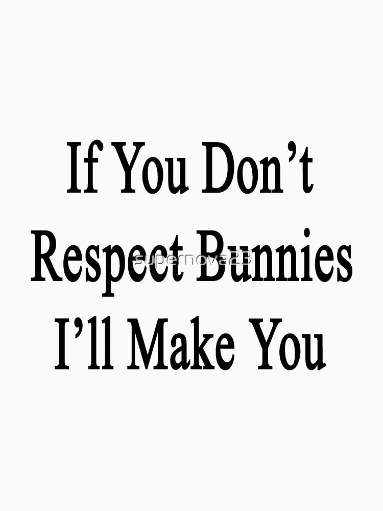 If You Don't Respect Bunnies I'll Make You by supernova23