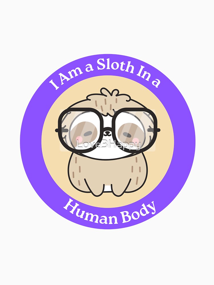 I Am a Sloth in a Human Body - Cute Sloth in Glasses Circle Sticker by Love3Happy