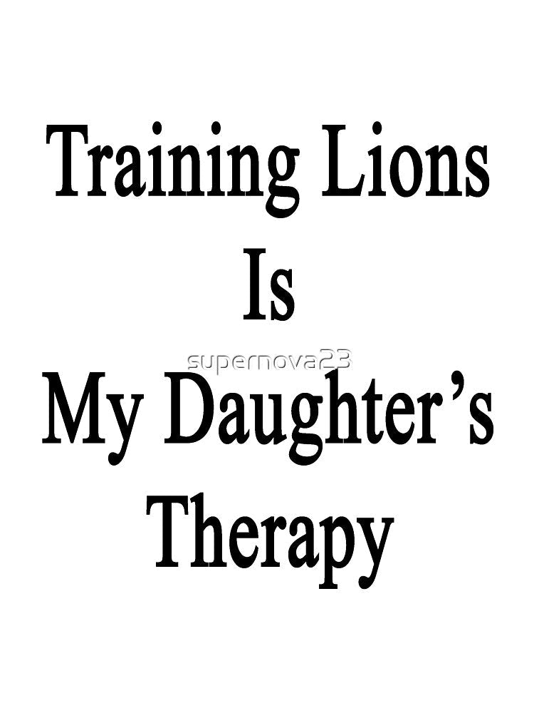 Training Lions Is My Daughter's Therapy by supernova23
