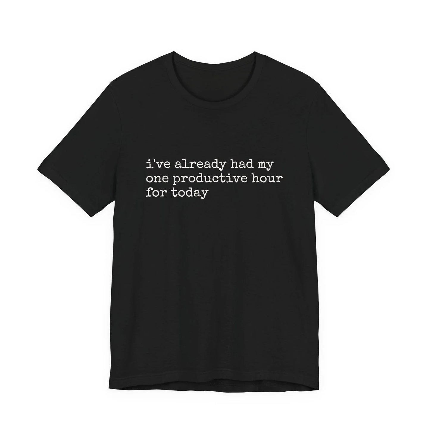 i've already had my one productive hour for today Tee