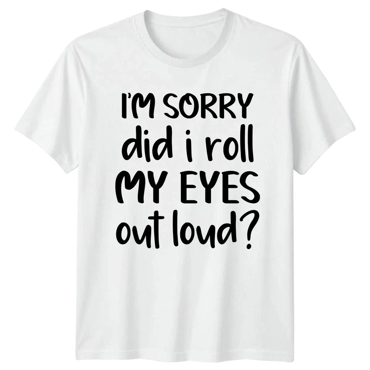 Im Sorry Did I Roll My T-Shirt Sarcasm Humor Birthday Gift