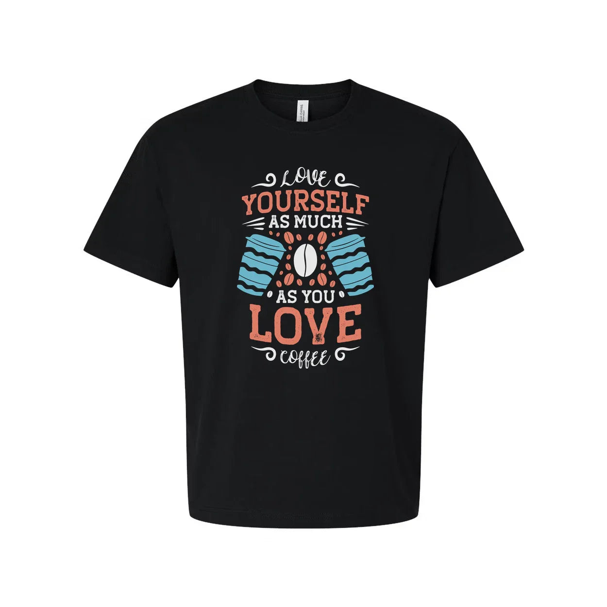 Unisex Coffee Quote T Shirt With Love Yourself As Much As You Love Coffee Design