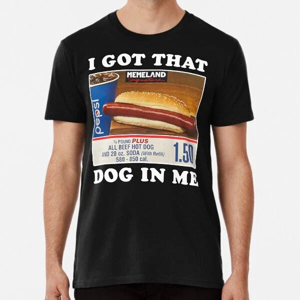 I Got That Hot Dog in Me Funny Meme Premium S to 5XL Made in the AU/USA T-Shirt