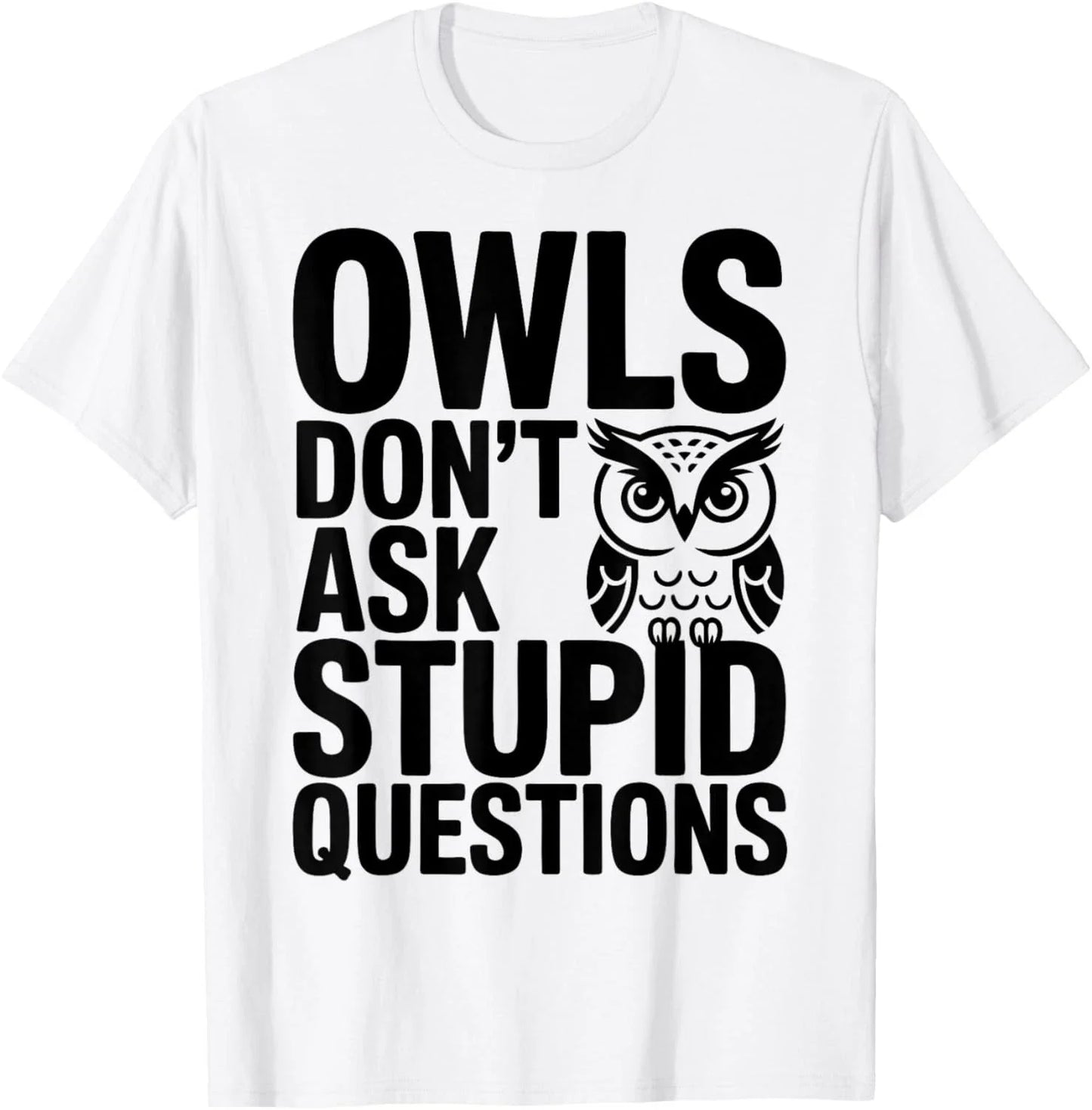 Owls Don_t Ask Stupid Questions Gift Unisex T-Shirt