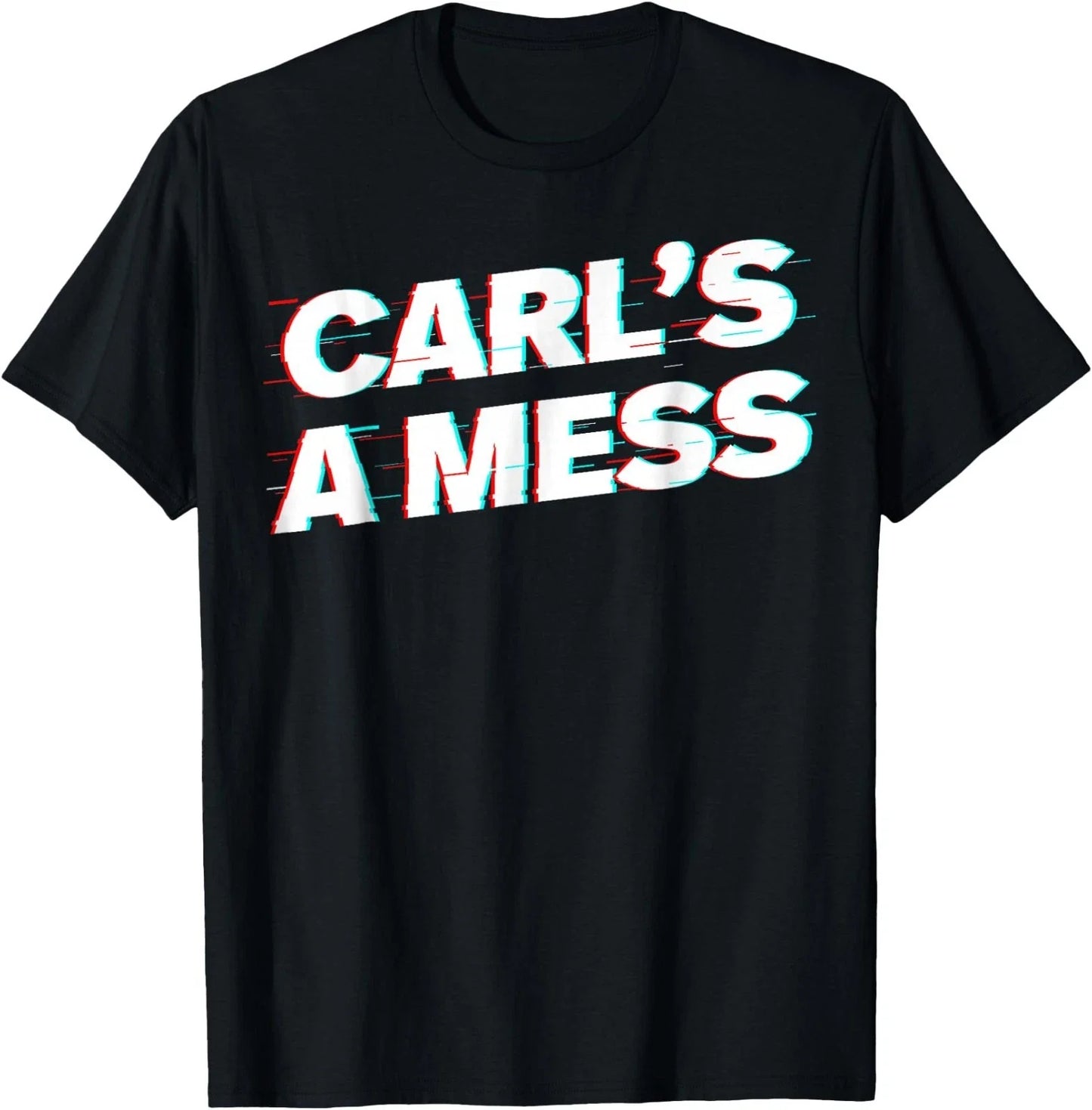 Funny Carl's A Mess Meme Chaos Humor Sarcastic Quote T-Shirt