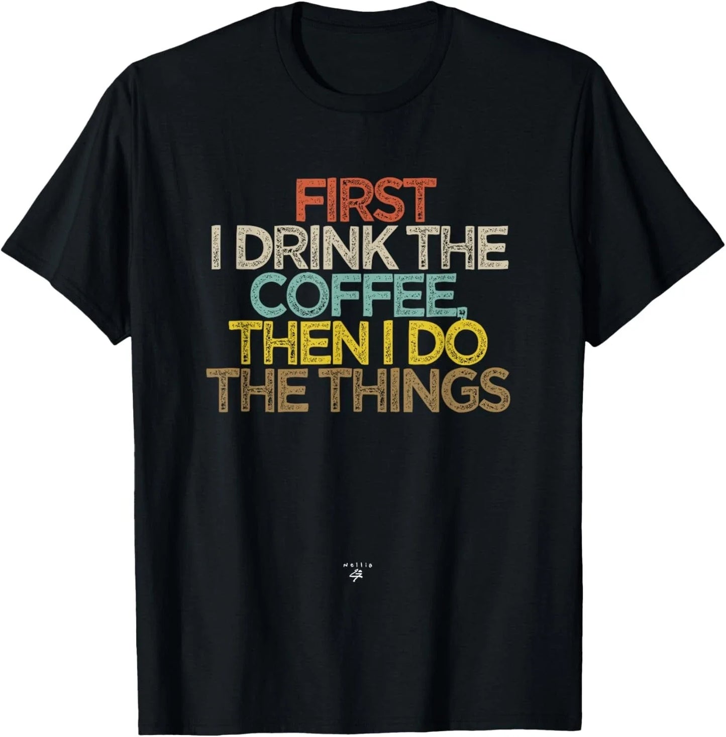 Funny First I drink the coffee then I do the things Saying Gift Unisex T-Shirt