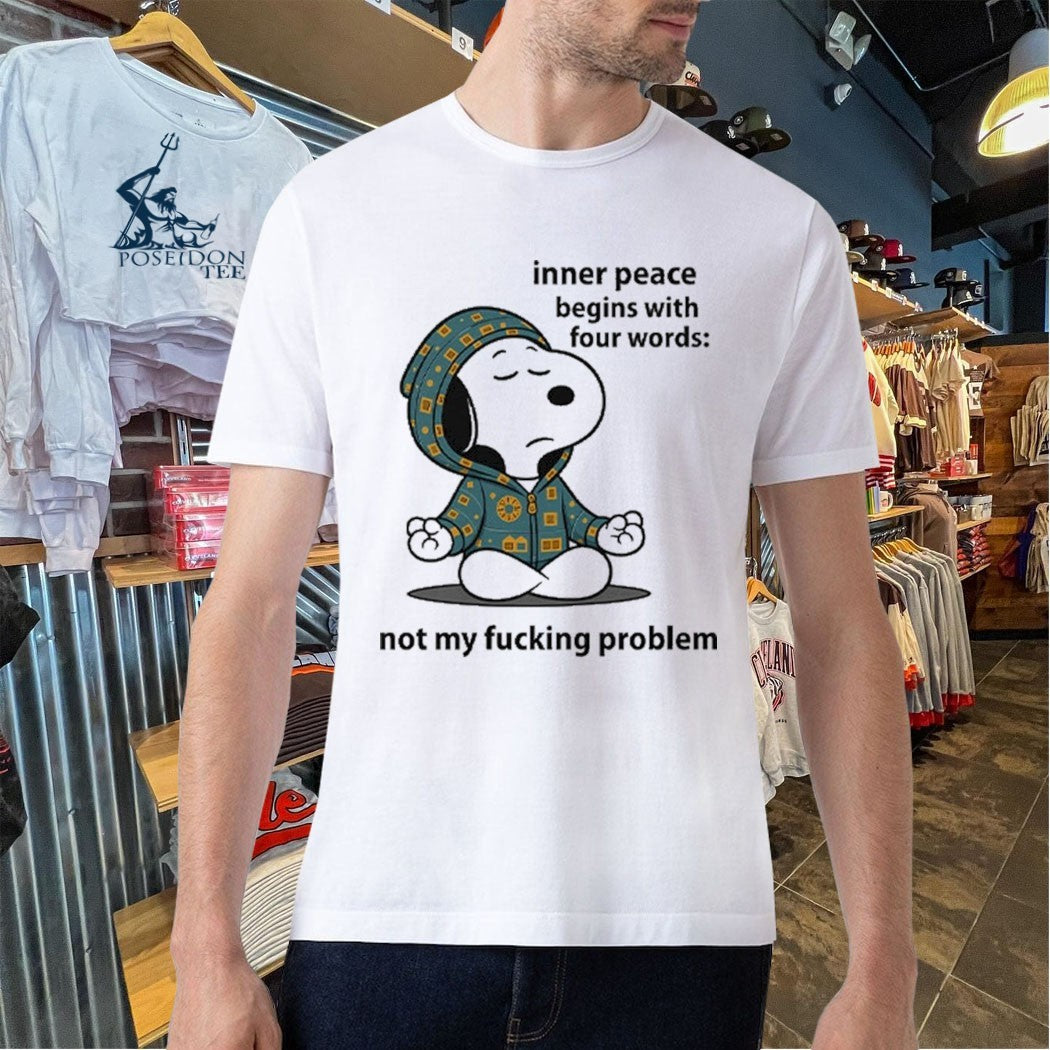 Snoopy Inner Peace Begins With Four Words Not My Fucking Problem T-shirt