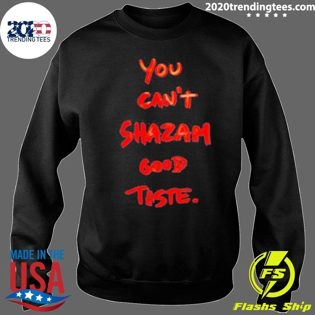 You Can’t Shazam Good Taste Slogan Shirt