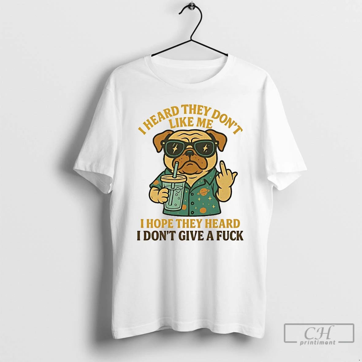 Classic Pug I Heard They Dont Like Me I Hope They Heard I Dont Give