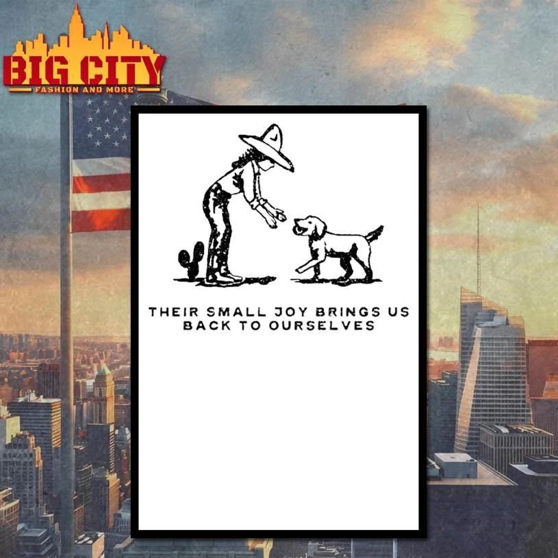 Their Small Joy Brings Us Back To Ourselves Shirt