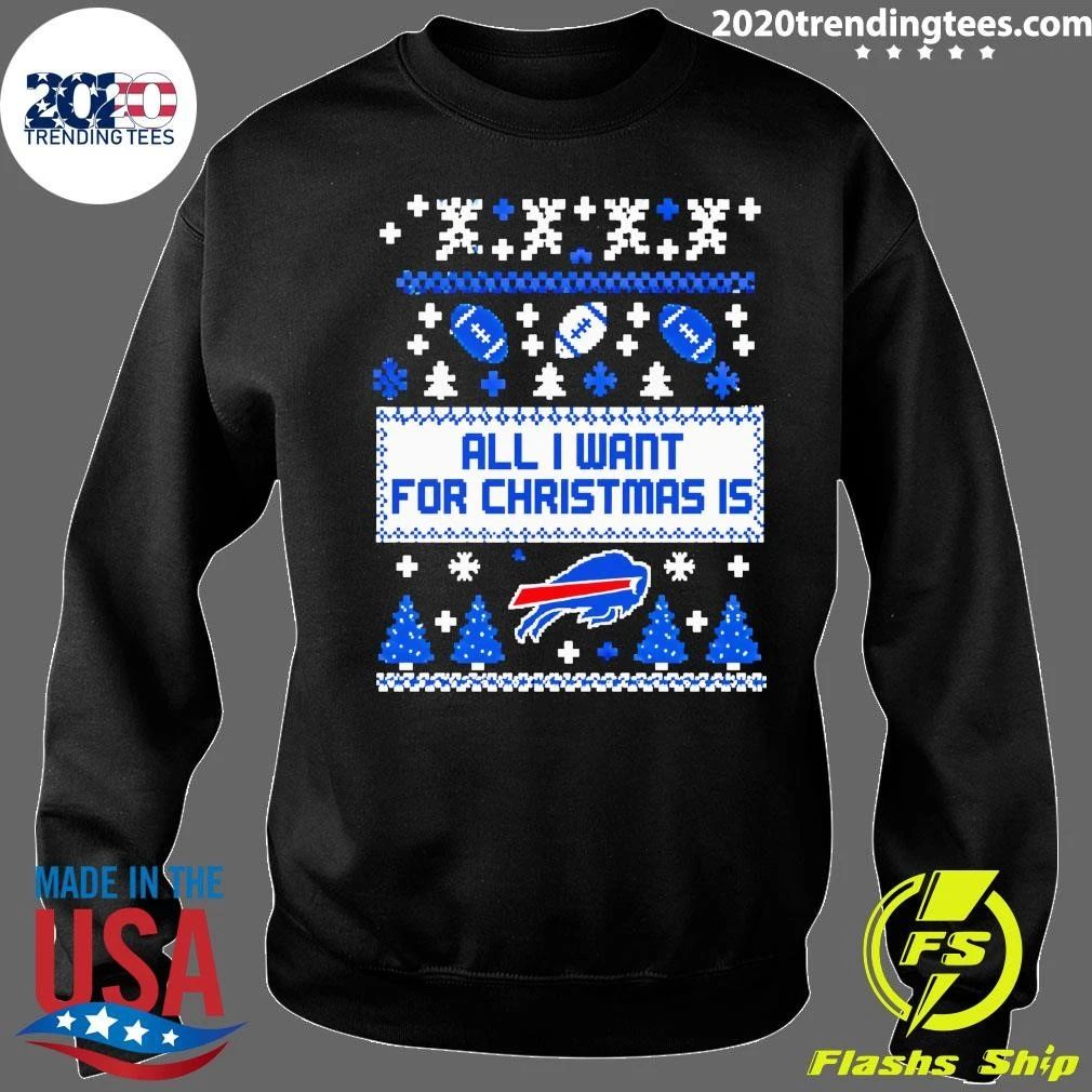 All I Want For Christmas Is Buffalo Bills Ugly Sweater Fan Shirt