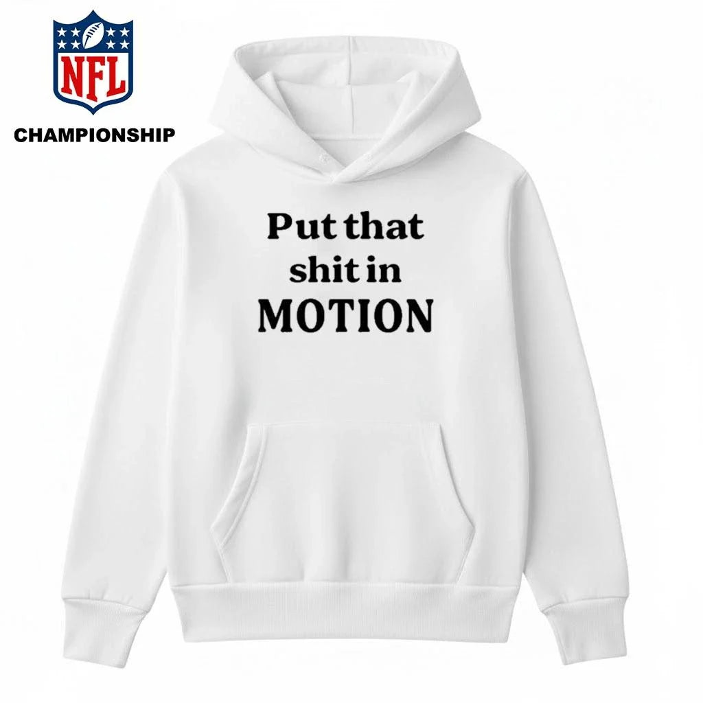 Worldoftshirts Put That Shit In Motion Shirt