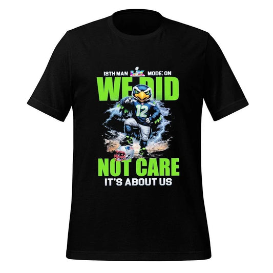 12th Man Mode On We Did Not Care It’s About Us Seahawks Shirt