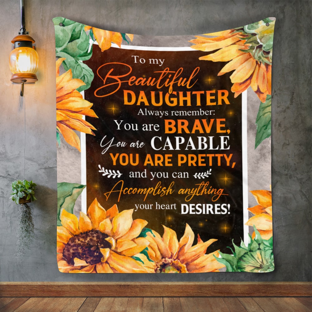 To My Beautiful Daughter Always Remember that You Are Brave Sunflower Fleece Blanket – Mink Sherpa Blanket – Woven Blanket