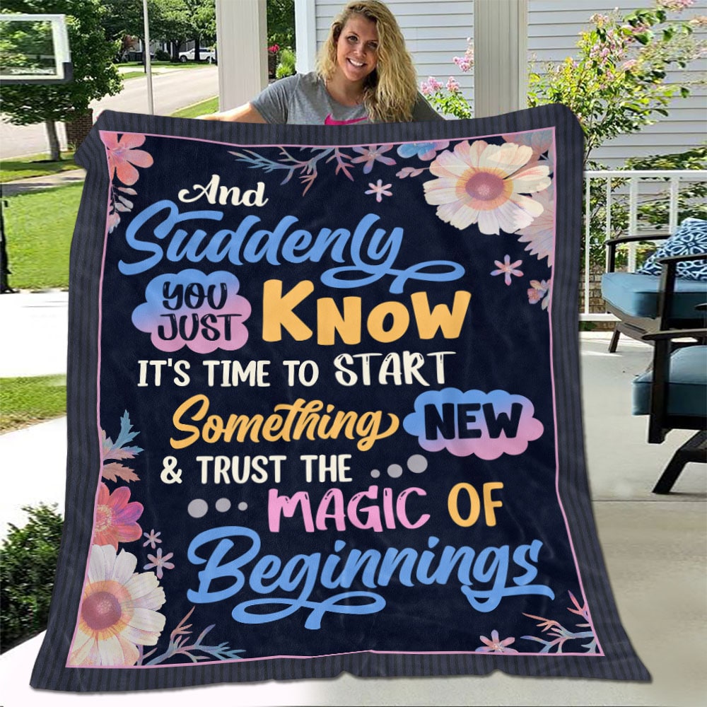 And Suddenly You Just Know It’s Time To Start Something New And Trust The Magic Of Beginnings Blanket – Sherpa Blanket