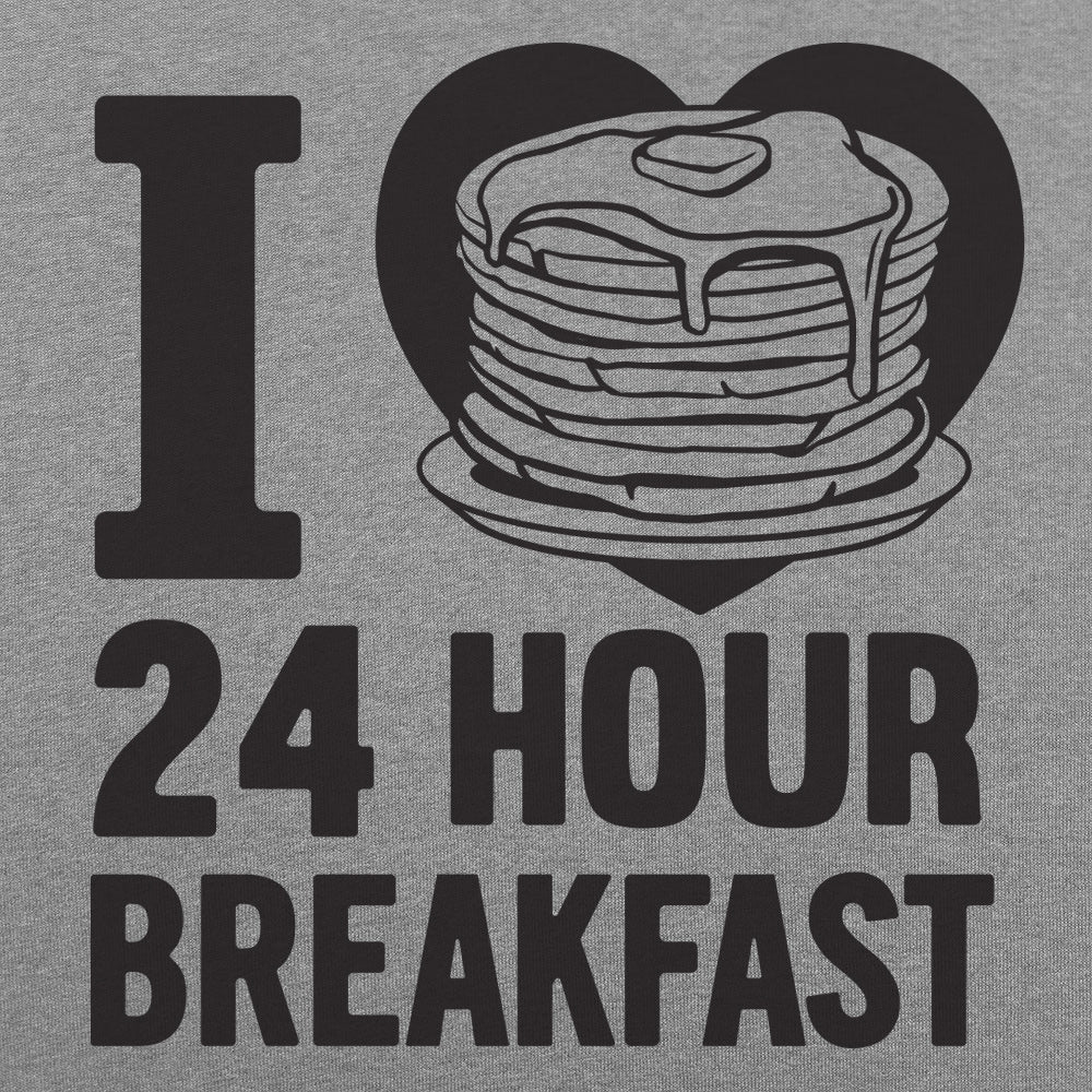 I Love 24 Hour Breakfast Pancakes