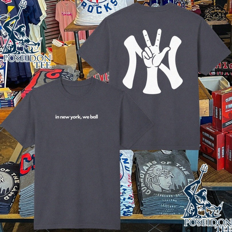 In New York We Ball Yankees T-shirt