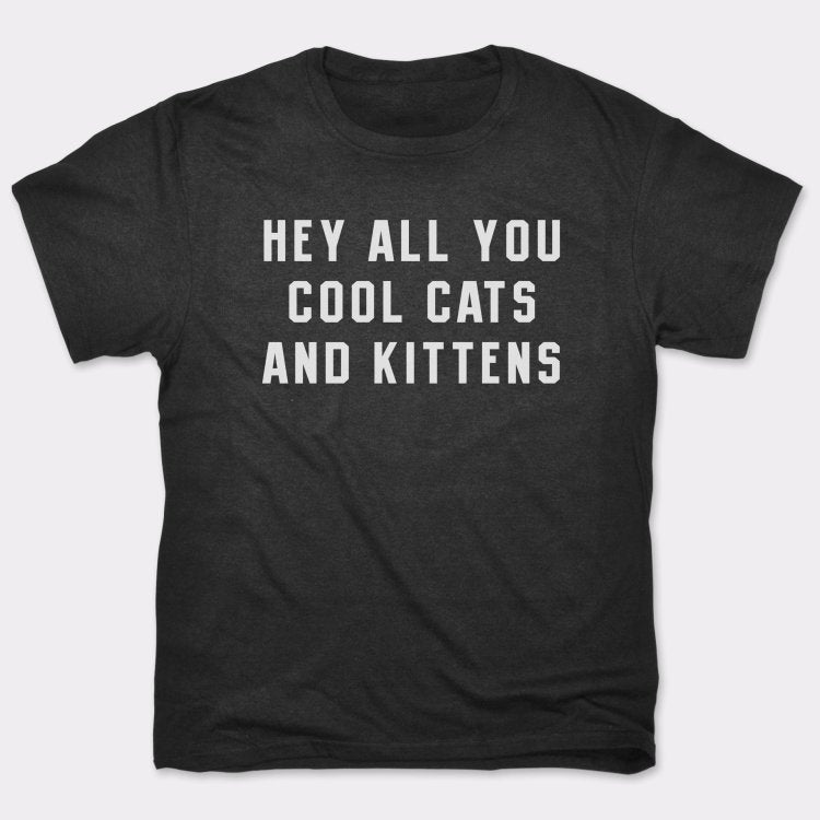 Hey All You Cool Cats and Kittens